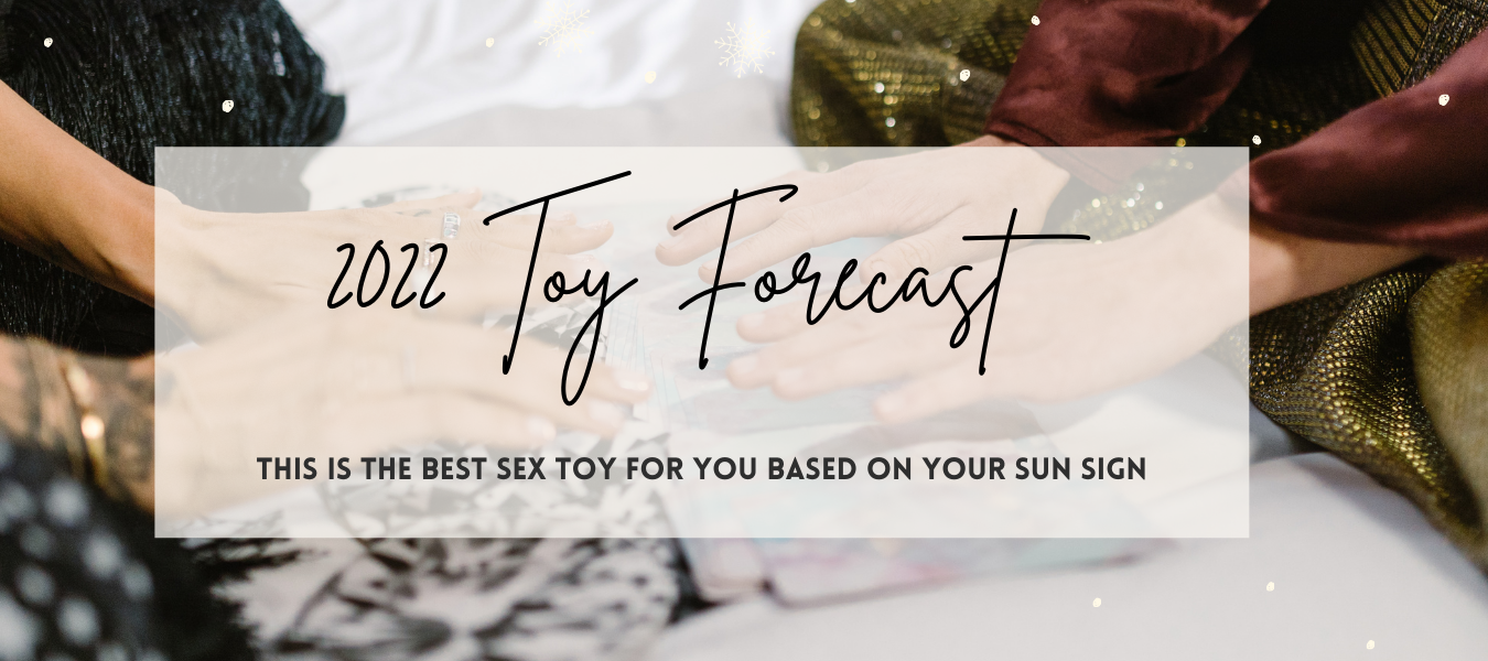 2022 Toy Forecast: The Best Sex Toy for You Based On Your Sun Sign!